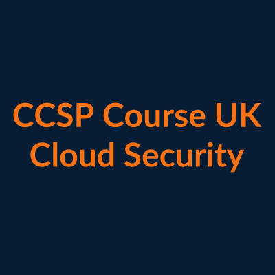 CCSP Certified Cloud Security Professional Course UK training