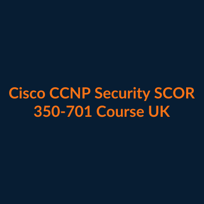 Cisco CCNP Security SCOR 350-701 course UK