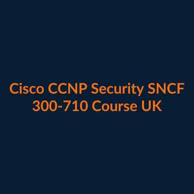 Cisco CCNP Security SNCF 300-710 firewall course UK