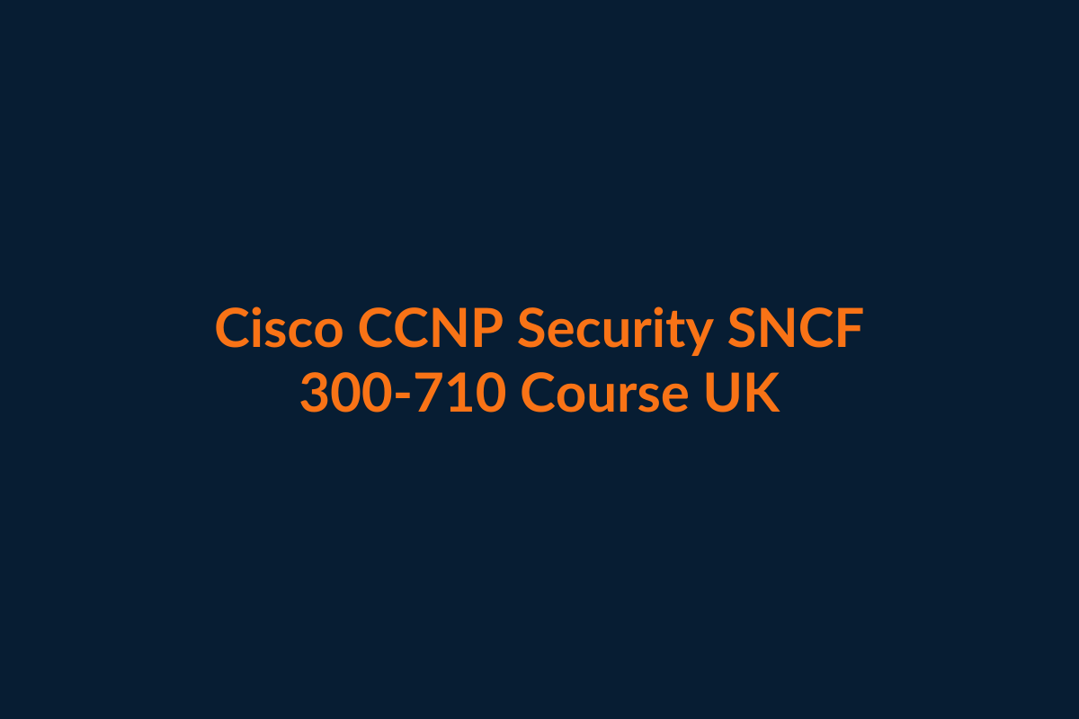 Cisco CCNP Security SNCF 300-710 firewall course UK
