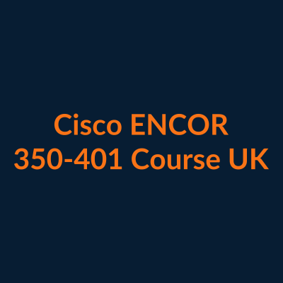 Cisco ENCOR 350-401 CCNP Enterprise course UK