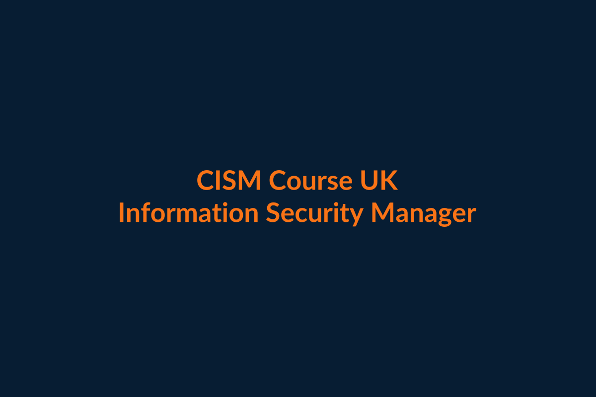 CISM Certified Information Security Manager Course UK training