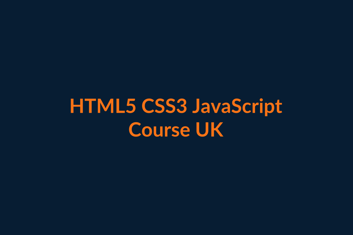 HTML5 CSS3 and JavaScript Course UK web development training