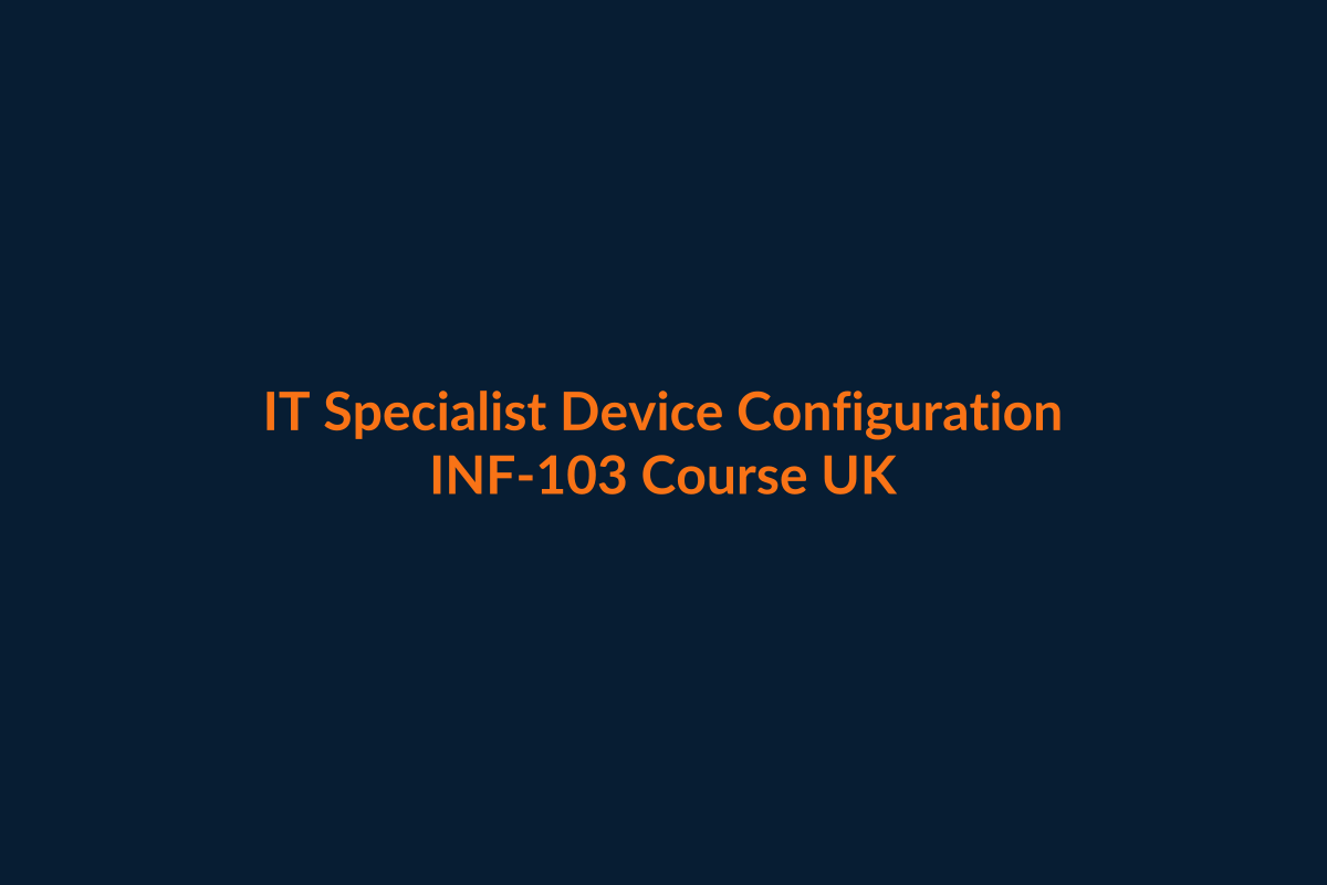 IT Specialist Device Configuration and Management INF-103 course UK