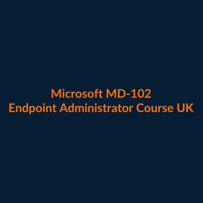 Microsoft MD-102 Endpoint Administrator course UK