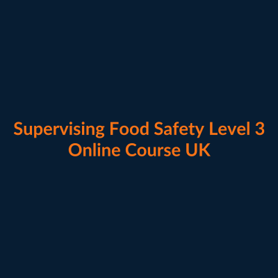 Supervising Food Safety Level 3 online course UK