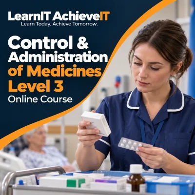 Control & Administration of Medicines Level 3 Online Course UK — LearnIT AchieveIT