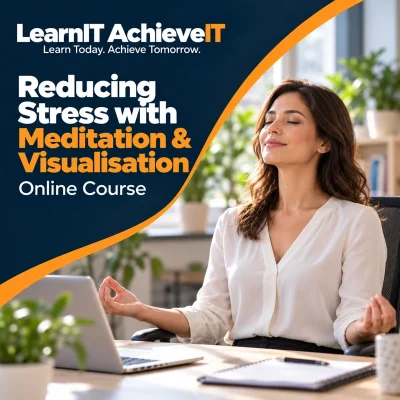 Reducing Stress with Meditation & Visualisation Online Course UK — LearnIT AchieveIT