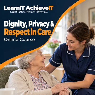Dignity, Privacy & Respect in Care Online Course UK — LearnIT AchieveIT